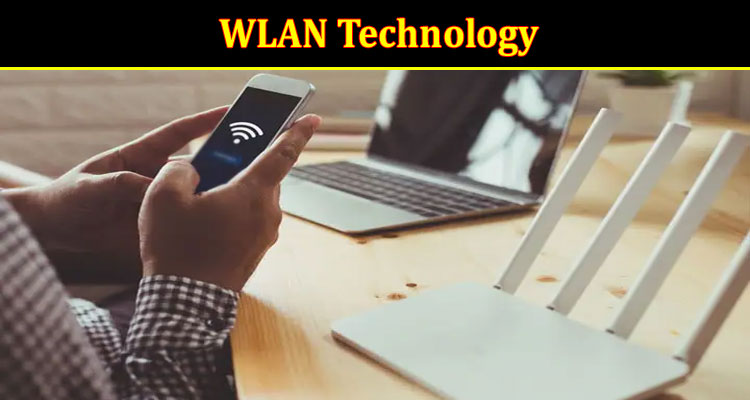 Things to Know About WLAN Technology