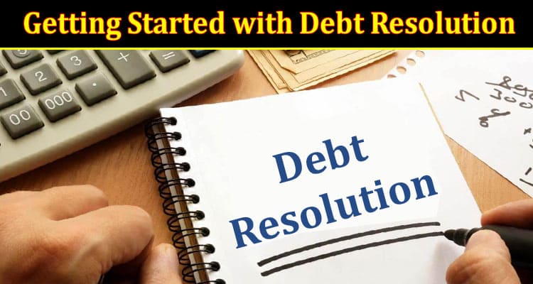 How to Getting Started with Debt Resolution