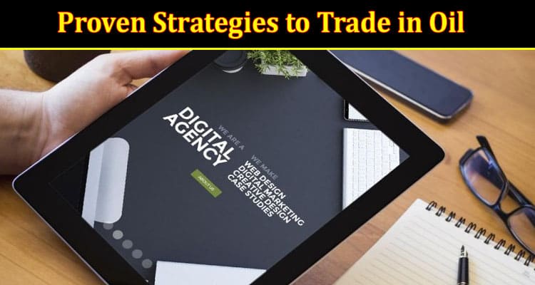 Proven Strategies to Trade in Oil to Make Money
