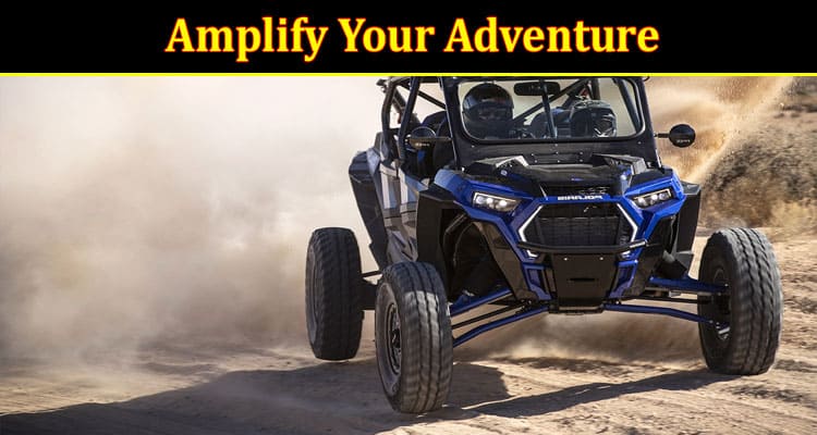 Amplify Your Adventure Customize your RZR Now!