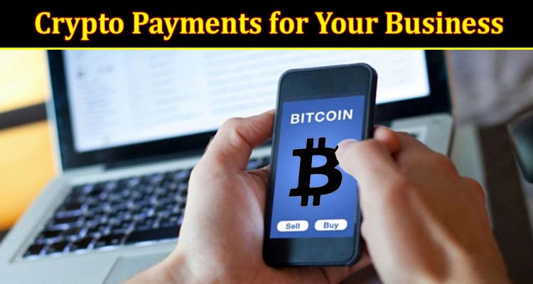 Accepting Crypto Payments for Your Business: A Guide