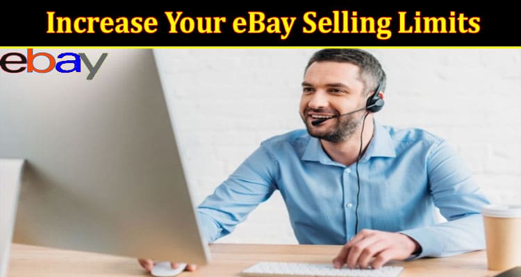 Complete Information About How to Increase Your eBay Selling Limits