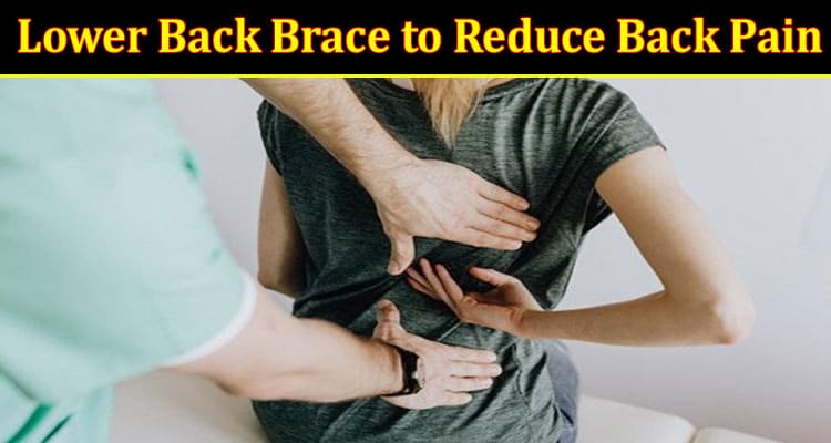 Complete Information About How to Use a Lower Back Brace to Reduce Back Pain