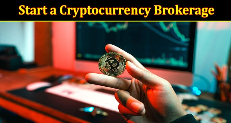 Complete Information About Is Now the Right Time to Start a Cryptocurrency Brokerage