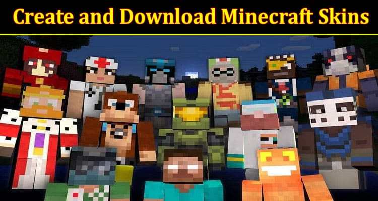 Complete Information About The Easiest Way to Create and Download Minecraft Skins