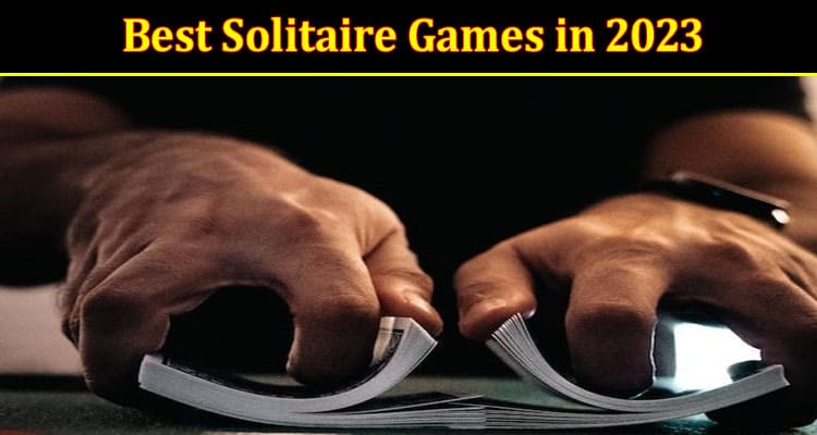 Complete Information About What Are the Best Solitaire Games in 2023