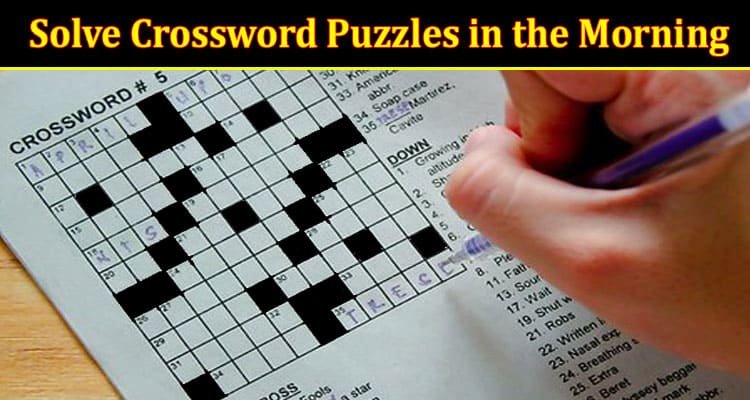 Why It’s Better to Solve Crossword Puzzles in the Morning