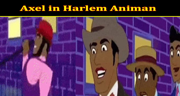 Latest News Axel in Harlem Animan