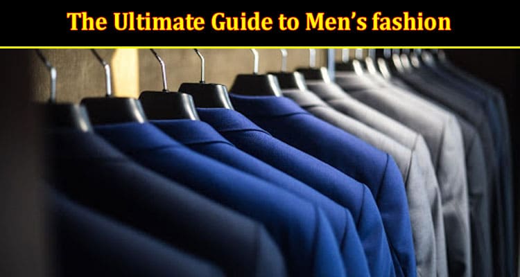 The Ultimate Guide to Men’s fashion