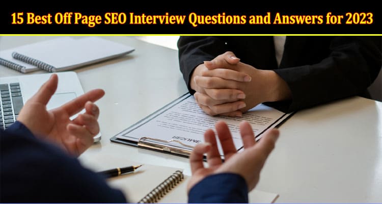 Top 15 Best Off Page SEO Interview Questions and Answers for 2023
