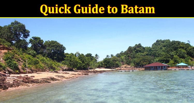 Complete Information About A Quick Guide to Batam - Perfect Weekend Getaway From Singapore