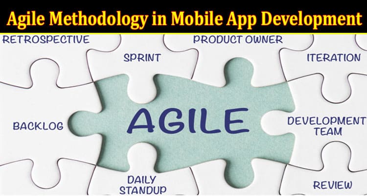 Benefits of Using Agile Methodology in Mobile App Development