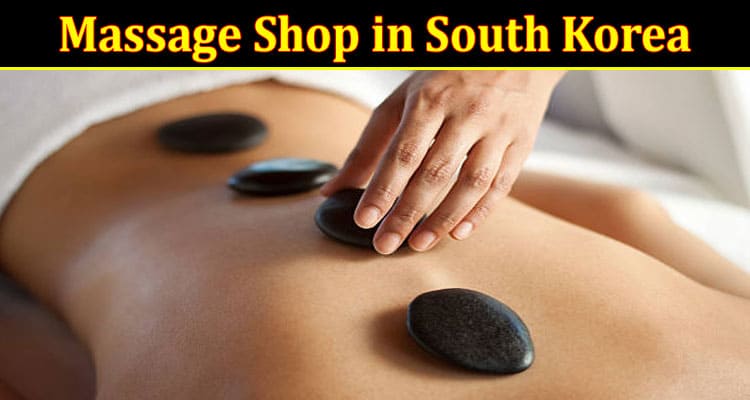 How to Find Massage Shop in South Korea.