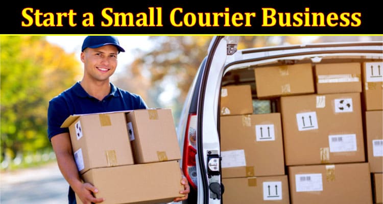 Complete Information About How to Start a Small Courier Business From Your Home