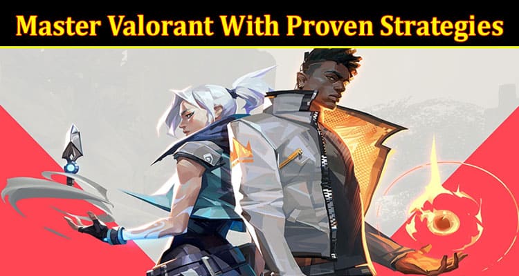 Master Valorant With Proven Strategies and Performance Tracking