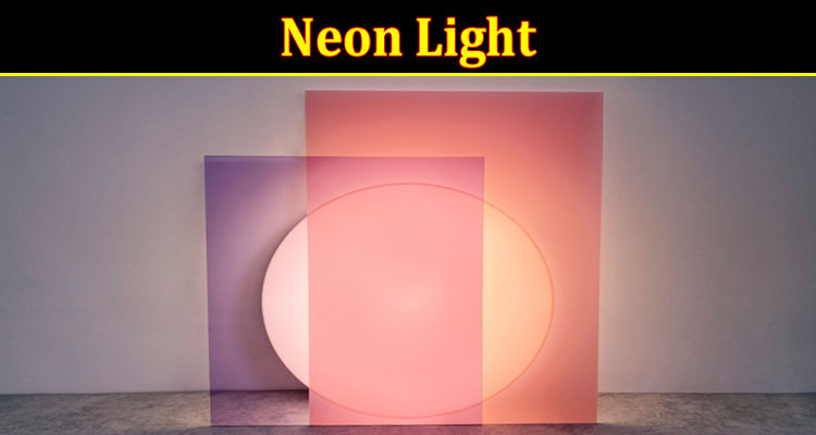Complete Information About Neon Light — The People’s Choice