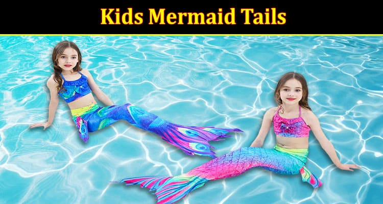 Complete Information About Swim Like a Mermaid With These Colorful Kids Mermaid Tails