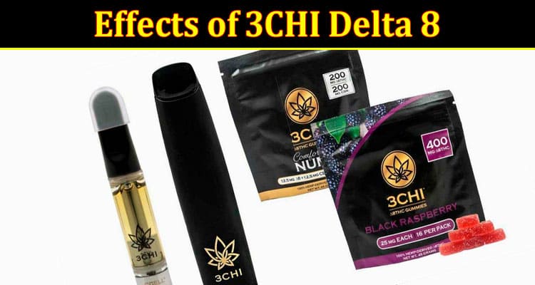 Complete Information About What Are the Effects of 3CHI Delta 8