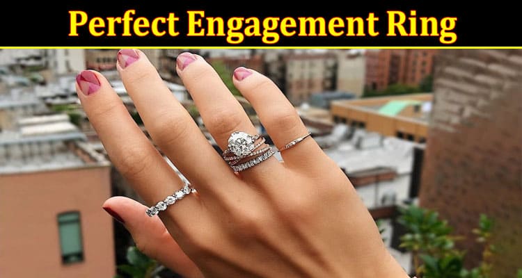 What to Check in Order to Find the Perfect Engagement Ring