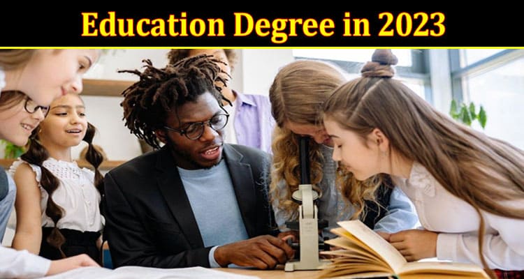 Why Should You Go for an Education Degree in 2023?