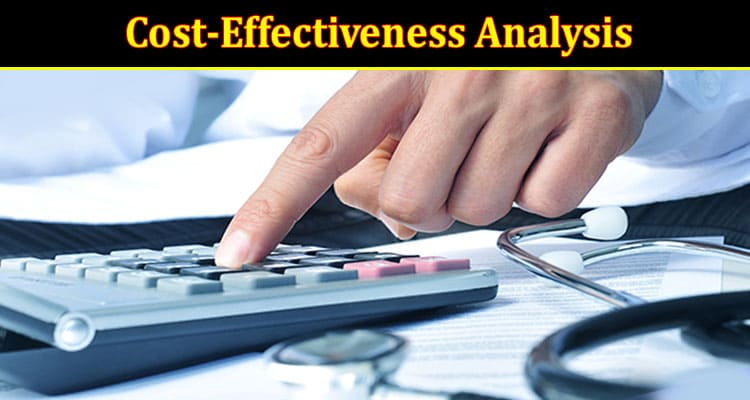 How to Do a Cost-Effectiveness Analysis – Read All Details