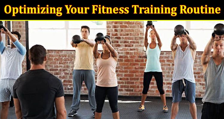 Optimizing Your Fitness Training Routine: 7 Essential Tips 