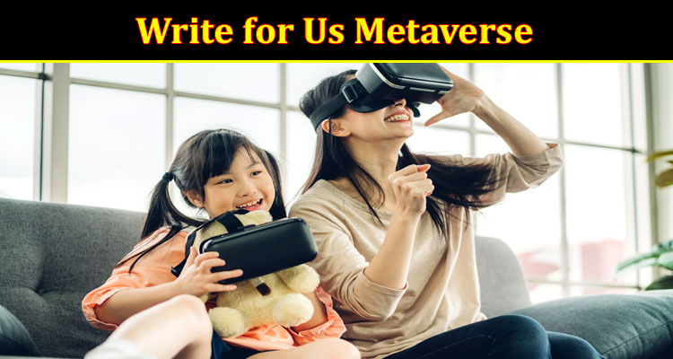 About Gerenal Information Write for Us Metaverse