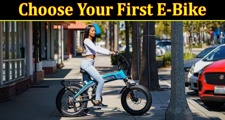 Complete Information About A Quick Guide on How to Choose Your First E-Bike
