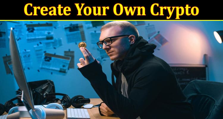 Complete Information About Cryptocurrency Creation - Guide to Create Your Own Crypto
