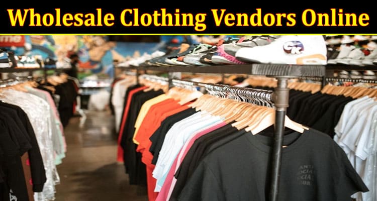 How to Find Cheap Wholesale Shoes and Wholesale Clothing Vendors Online in 2023