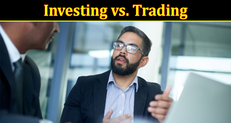 Complete Information About Investing vs. Trading - The Major Differences (2023)