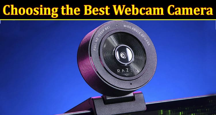 Key Factors to Consider When Choosing the Best Webcam Camera