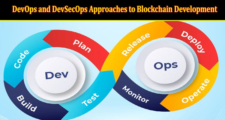 DevOps and DevSecOps Approaches to Blockchain Development