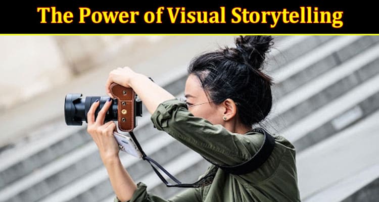 The Power of Visual Storytelling Why Images Matter in Marketing