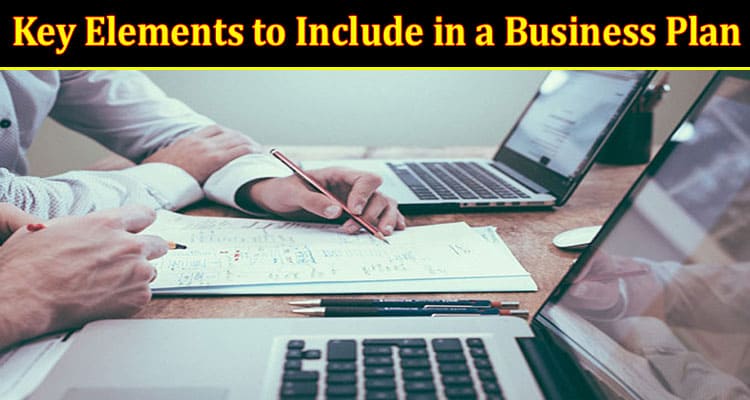 What are The Key Elements to Include in a Business Plan