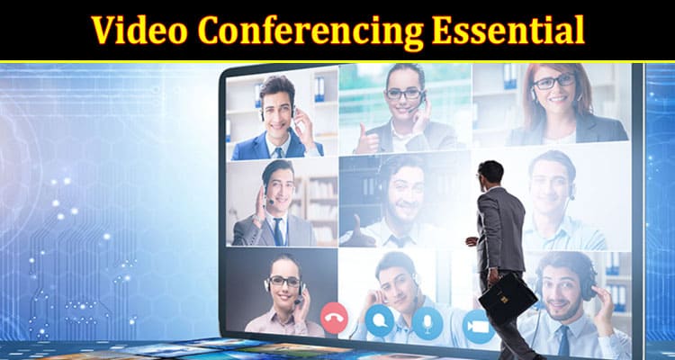 Why Is Video Conferencing Essential for You Six Great Reasons 
