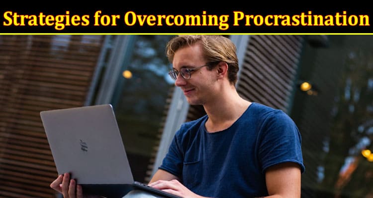 5 Strategies for Overcoming Procrastination and Boosting Productivity in College