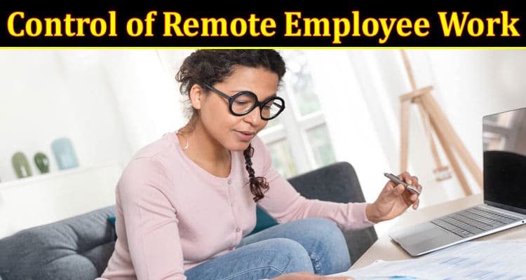 Complete Information About Effective Control of Remote Employee Work
