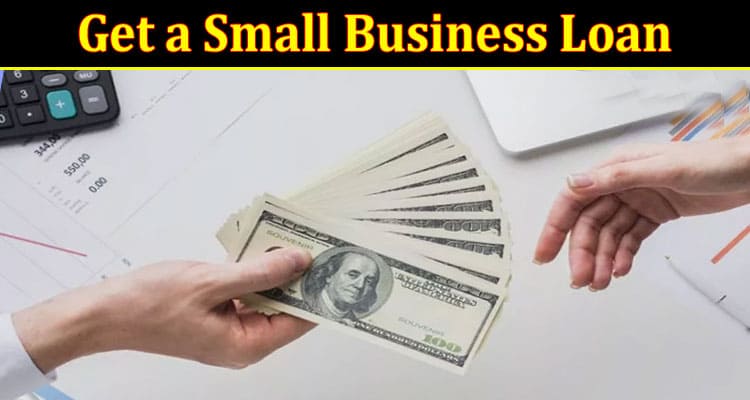 Complete Information About How to Get a Small Business Loan Even if You Have Bad Credit - 5 Essential Steps