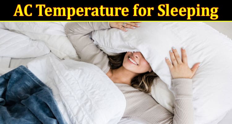 Complete Information About Sleep Soundly All Night Long - The Best AC Temperature for Sleeping Quality