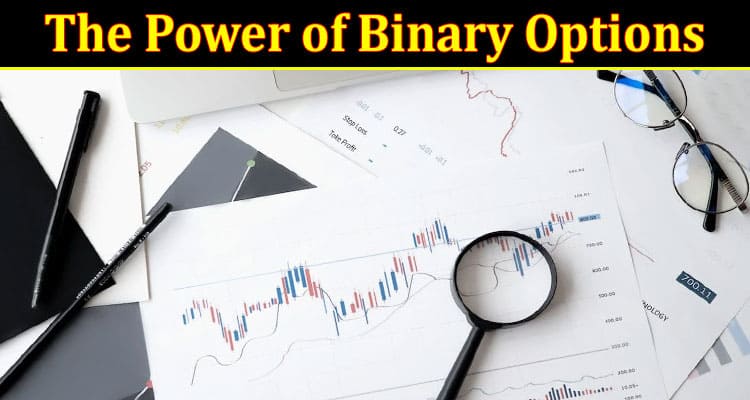 Complete Information About The Power of Binary Options - Why It's a Smart Investment Move