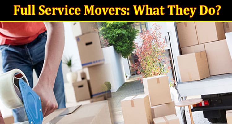 Full Service Movers What They Do