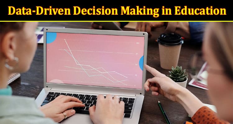 Importance of Data-Driven Decision Making in Education