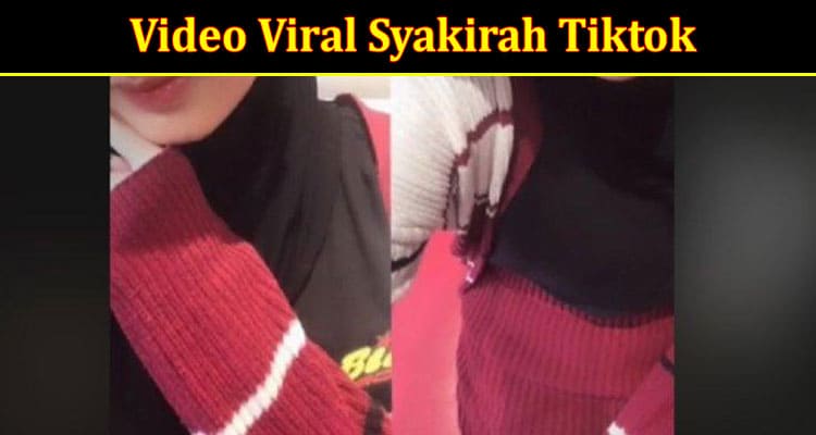 Latest News Video Viral Syakirah Tiktok