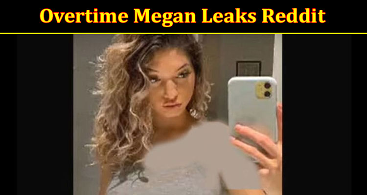 Latest News Overtime Megan Leaks Reddit