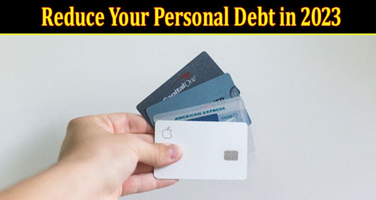 4 Ways to Reduce Your Personal Debt in 2023