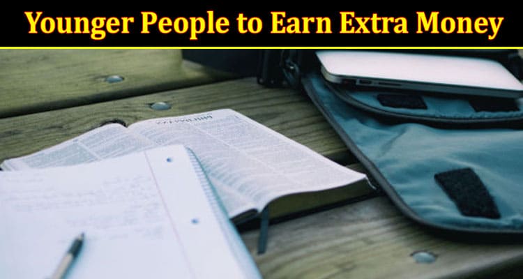 Top Ways for Younger People to Earn Extra Money