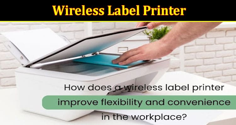 Wireless Label Printer Improve Flexibility and Convenience in the Workplace