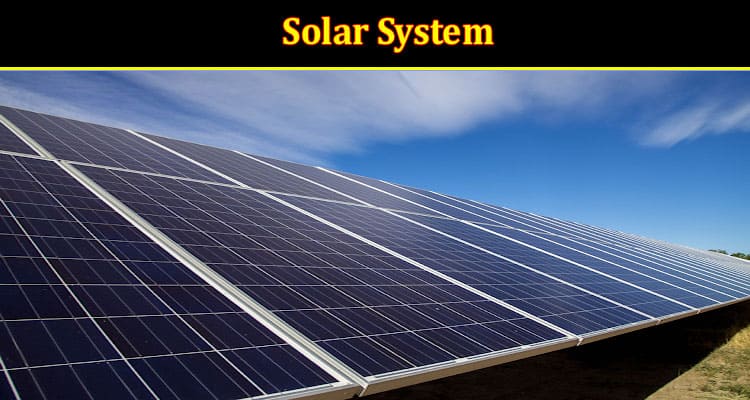 A Comprehensive Guide to Acquiring a Dependable Solar System