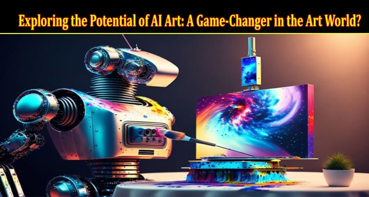 A Guide to Exploring the Potential of AI Art A Game-Changer in the Art World